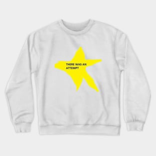 There Was An Attempt Star Crewneck Sweatshirt